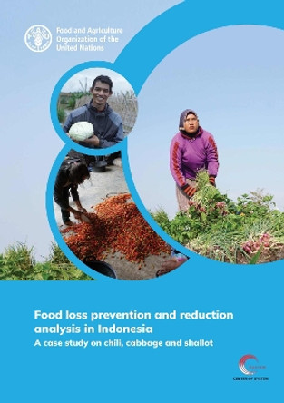 Food loss prevention and reduction analysis in Indonesia: A case study on chili, cabbage and shallot E Eriyatno 9789251384220