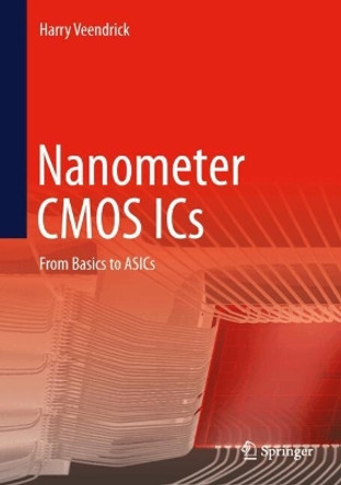 Nanometer CMOS ICs: From Basics to ASICs Harry Veendrick 9783031642487