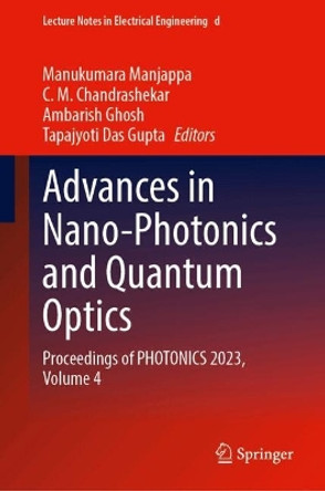 Advances in Nano-Photonics and Quantum Optics: Proceedings of PHOTONICS 2023, Volume 4 Manukumara Manjappa 9789819747597