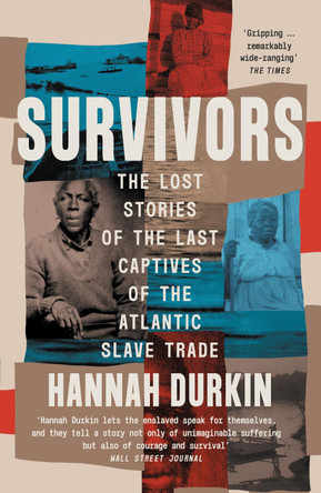 Survivors: The Lost Stories of the Last Captives of the Atlantic Slave Trade Hannah Durkin 9780008446581