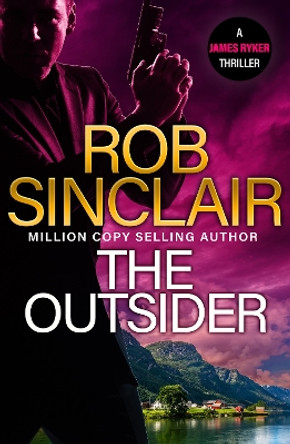 The Outsider: the edge-of-your-set action thriller from MILLION COPY BESTSELLER Rob Sinclair for 2024 Rob Sinclair 9781836036906