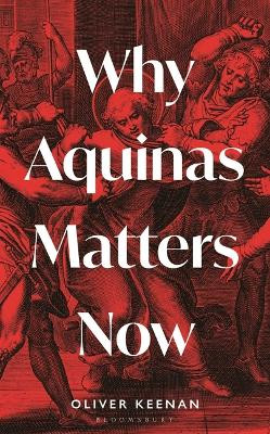 Why Aquinas Matters Now Oliver Keenan 9781399404181
