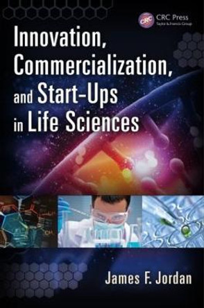 Innovation, Commercialization, and Start-Ups in Life Sciences by James F. Jordan