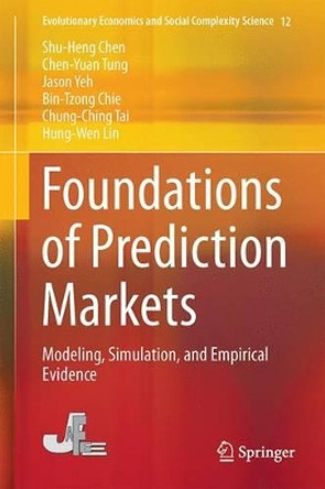 Foundations of Prediction Markets: Modeling, Simulation, and Empirical Evidence Shu-Heng Chen 9784431552291