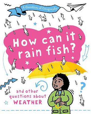 A Question of Geography: How Can it Rain Fish?: and other questions about weather Clive Gifford 9781526325914