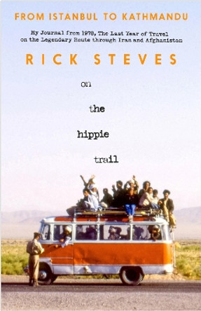 On the Hippie Trail: From Istanbul to Kathmandu Rick Steves 9781641716437