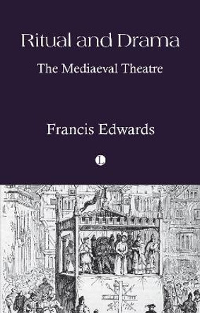 Ritual and Drama: The Mediaeval Theatre Francis Edwards 9780718897888