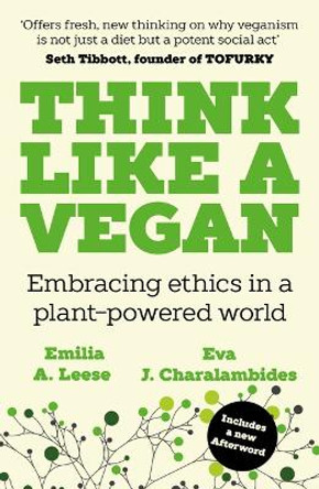 Think Like a Vegan: Embracing ethics in a plant-powered world Emilia A. Leese 9781789651942