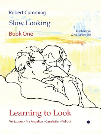 Learning to Look: Velázquez, Fra Angelico, Canaletto, Pollock Gino Ballantyne 9780718898052