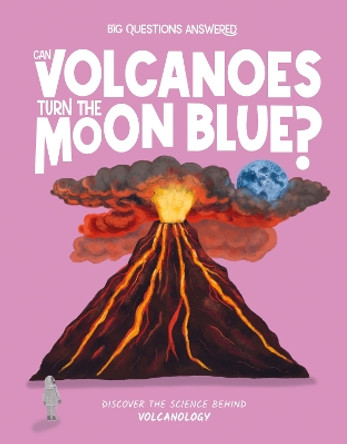 Can Volcanoes Turn the Moon Blue?: Discover the science behind volcanology Olivia Watson 9781835691359