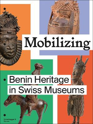 Mobilizing: Benin Heritage in Swiss Museums Esther Tisa Francini 9783039421985
