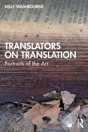 Translators on Translation: Portraits of the Art Kelly Washbourne 9781032845463