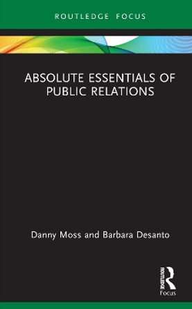 Absolute Essentials of Public Relations Danny Moss 9780367653392