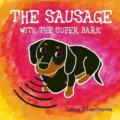 The Sausage with the Super Bark James Silverthorne 9781800422780