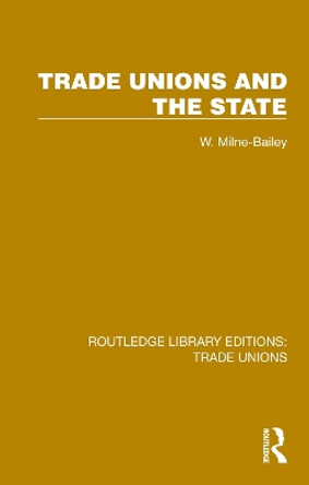 Trade Unions and the State W. Milne-Bailey 9781032390536