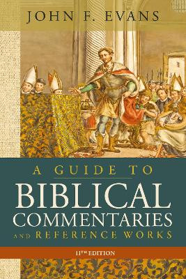 A Guide to Biblical Commentaries and Reference Works, 11th Edition John F. Evans 9780310150718