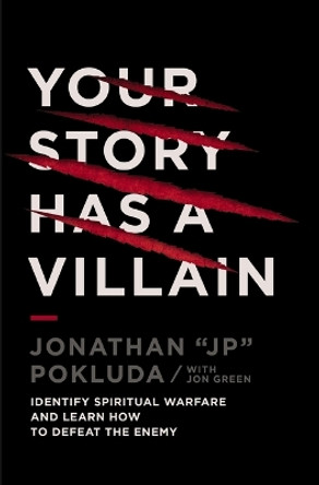 Your Story Has a Villain: Identify Spiritual Warfare and Learn How to Defeat the Enemy Jonathan Pokluda 9781400341177