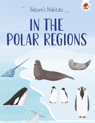 Nature's Habitats: In the Polar Regions Annabel Griffin 9781835693520
