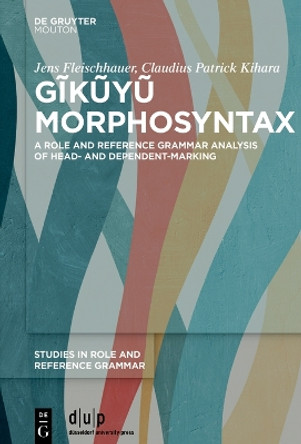 Gĩkũyũ Morphosyntax: A Role and Reference Grammar analysis of head- and dependent-marking Jens Fleischhauer 9783111372921