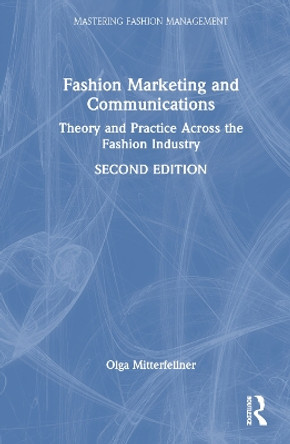 Fashion Marketing and Communications: Theory and Practice Across the Fashion Industry Olga Mitterfellner 9781032582320