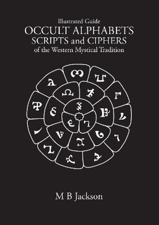 Occult Alphabets Scripts and Ciphers: Of the Western Magical Tradition Mark Jackson 9781915580207