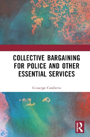 Collective Bargaining for Police and Other Essential Services Giuseppe Carabetta 9781032324067