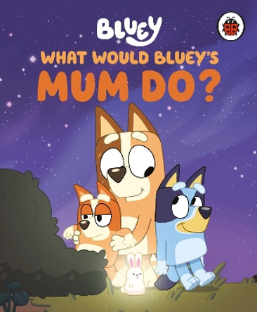 Bluey: What Would Bluey's Mum Do? Bluey 9780241723548