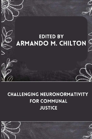 Challenging Neuronormativity for Communal Justice by Armando M Chilton 9785213432053