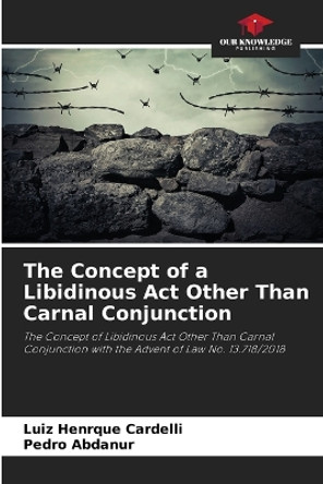 The Concept of a Libidinous Act Other Than Carnal Conjunction by Luiz Henrque Cardelli 9786206439752