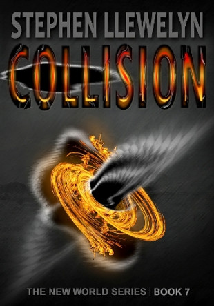 COLLISION: New World Series Book Seven by Stephen Llewelyn 9781915676009