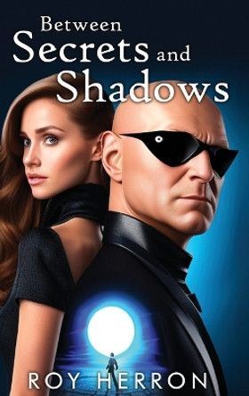 Between Secrets and Shadows by Roy Herron 9781962204866