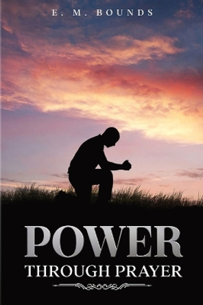 Power Through Prayer: Annotated by Edward M Bounds 9781611049312