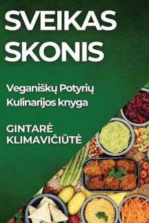 Sveikas Skonis: Veganisk&#371; Potyri&#371; Kulinarijos knyga by Gintare Klimavi&#269;i&#363;te 9781835861028