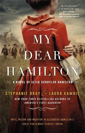 My Dear Hamilton: Perfect for fans of Hamilton: An American Musical by Stephanie Dray