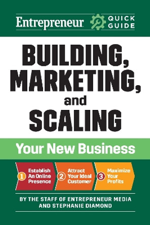 Entrepreneur Quick Guide: Building, Marketing, and Scaling Your New Business by The Staff of Entrepreneur Media 9781642011739