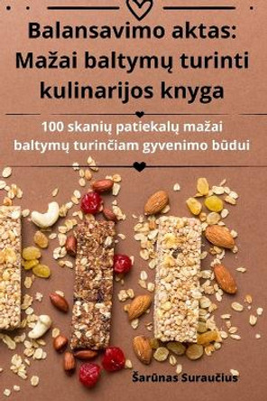 Balansavimo aktas: Mazai baltym&#371; turinti kulinarijos knyga by Sar&#363;nas Surau&#269;ius 9781835641408