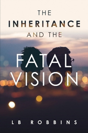 The Inheritance and The Fatal Vision by Lois Robbins 9781960675408