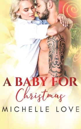 A Baby for Christmas: A Christmas Romance by Michelle Love 9781648087202