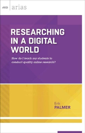 Researching in a Digital World: How Do I Teach My Students to Conduct Quality Online Research? by Erik Palmer 9781416620204