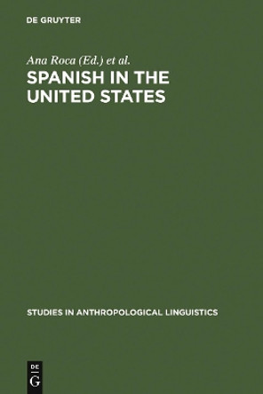 Spanish in the United States: Linguistic Contact and Diversity by Ana Roca 9783110165722
