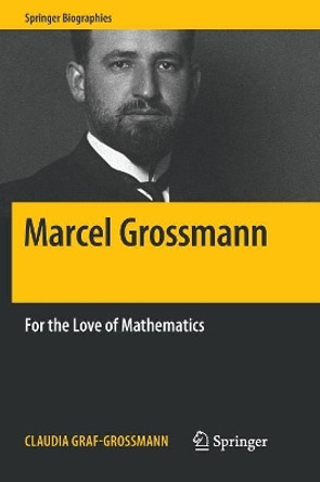 Marcel Grossmann: For the Love of Mathematics by Claudia Graf-Grossmann 9783030079284