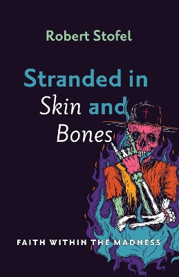Stranded in Skin and Bones by Robert Stofel 9781532697203