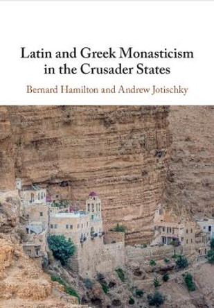 Latin and Greek Monasticism in the Crusader States Bernard Hamilton 9781108816090