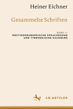 Heiner Eichner: Gesammelte Schriften: Band III: Westindoeuropäische Sprachräume und tyrrhenische Nachbarn Heiner Eichner 9783662692950