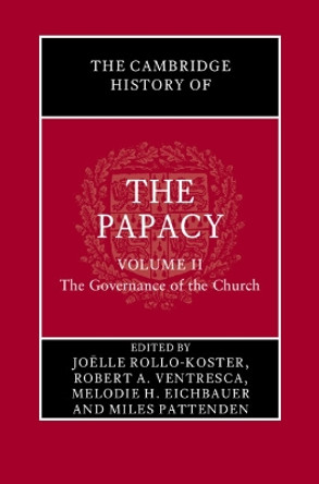 The Cambridge History of the Papacy: Volume 2, The Governance of the Church Joëlle Rollo-Koster 9781108493826