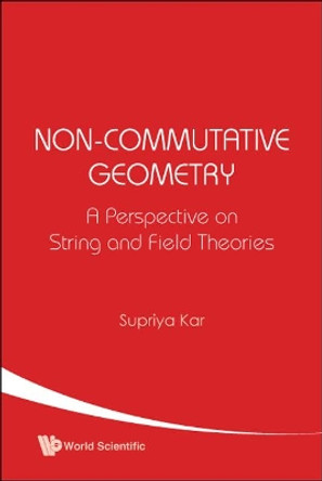 Non-commutative Geometry: A Perspective On String And Field Theories Supriya K Kar 9789812380524