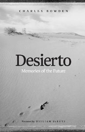 Desierto: Memories of the Future by Charles Bowden