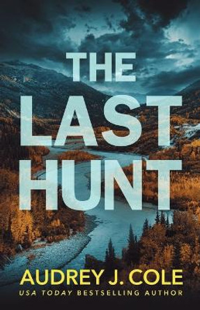 The Last Hunt Audrey J Cole 9781737360797