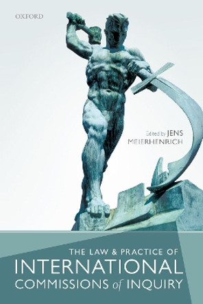 The Law and Practice of International Commissions of Inquiry Jens Meierhenrich 9780198743262