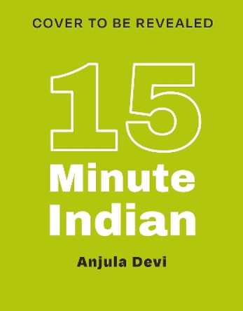 15-Minute Indian: Simple and contemporary recipes for every day Anjula Devi 9780711293922